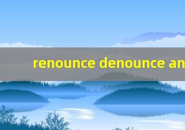 renounce denounce announce